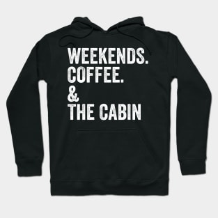 Weekends. Coffee. & The Cabin. | Gift For Cabin Lover | SweatShirt or Hoodie